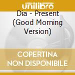 Dia - Present (Good Morning Version) cd