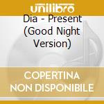 Dia - Present (Good Night Version) cd