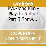 Kyu-Jong Kim - Play In Nature Part 3 Sonw Flake cd musicale di Kyu