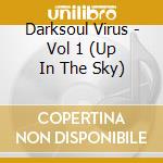 Darksoul Virus - Vol 1 (Up In The Sky) cd musicale di Darksoul Virus