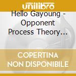 Hello Gayoung - Opponent Process Theory Director cd musicale di Hello Gayoung