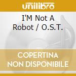 I'M Not A Robot / O.S.T. cd musicale
