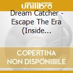 Dream Catcher - Escape The Era (Inside Version) cd musicale di Dream Catcher