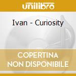Ivan - Curiosity cd
