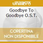 Goodbye To Goodbye O.S.T. cd