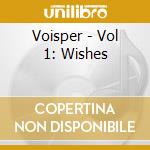 Voisper - Vol 1: Wishes cd musicale di Voisper