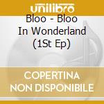 Bloo - Bloo In Wonderland (1St Ep) cd