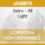 Astro - All Light cd musicale di Astro