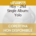 Hby - 2Nd Single Album: Yolo cd musicale di Hby