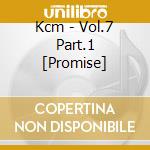 Kcm - Vol.7 Part.1 [Promise] cd musicale di Kcm