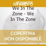 We In The Zone - We In The Zone cd