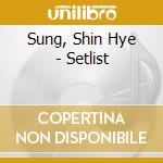 Sung, Shin Hye - Setlist cd