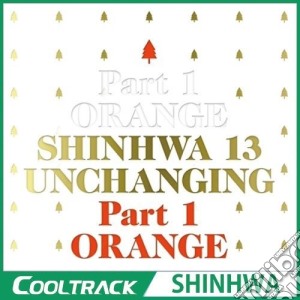 Shinhwa - Vol 13 [Unchanging Part 1 - Orange] cd musicale di Shinhwa