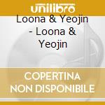 Loona & Yeojin - Loona & Yeojin cd musicale di Loona & Yeojin