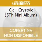Clc - Crystyle (5Th Mini Album) cd musicale di Clc