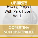 Hwang Project With Park Hyosin - Vol.1 - [Welcome To The Fantastic World] cd