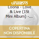 Loona - Love & Live (1St Mini Album) - Limited Edition cd musicale di Loona
