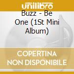 Buzz - Be One (1St Mini Album) cd musicale di Buzz