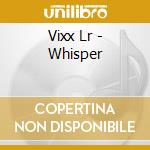 Vixx Lr - Whisper cd musicale di Vixx Lr