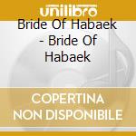 Bride Of Habaek - Bride Of Habaek cd musicale di Bride Of Habaek