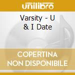 Varsity - U & I Date cd musicale di Varsity