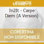 In2It - Carpe Diem (A Version) cd musicale di In2It