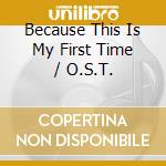Because This Is My First Time / O.S.T. cd