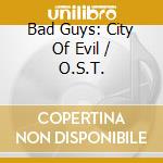 Bad Guys: City Of Evil / O.S.T. cd musicale