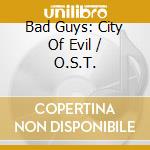 Bad Guys: City Of Evil / O.S.T. cd