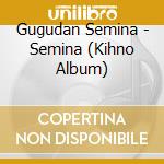 Gugudan Semina - Semina (Kihno Album) cd musicale di Gugudan Semina