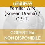 Familiar Wife (Korean Drama) / O.S.T. cd