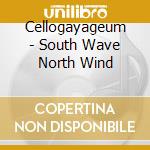 Cellogayageum - South Wave North Wind cd