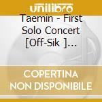 Taemin - First Solo Concert [Off-Sik ] (Kihno Album) cd musicale di Taemin