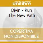 Divin - Run The New Path cd