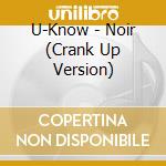 U-Know - Noir (Crank Up Version) cd