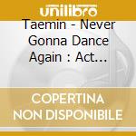 Taemin - Never Gonna Dance Again : Act 2 cd