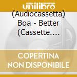 (Audiocassetta) Boa - Better (Cassette. Limited) cd