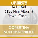 Kai - Kai (1St Mini Album) Jewel Case Version cd