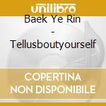 Baek Ye Rin - Tellusboutyourself cd