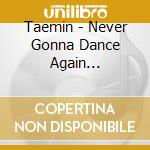 Taemin - Never Gonna Dance Again (Extended Ver.) (2 Cd) cd