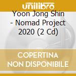 Yoon Jong Shin - Nomad Project 2020 (2 Cd) cd