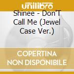 Shinee - Don'T Call Me (Jewel Case Ver.) cd
