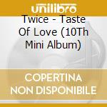 Twice - Taste Of Love (10Th Mini Album) cd musicale