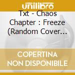 Txt - Chaos Chapter : Freeze (Random Cover World / You / Boy) cd