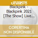 Blackpink - Blackpink 2021 [The Show] Live Cd (2Cd) cd musicale