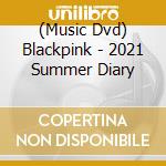 (Music Dvd) Blackpink - 2021 Summer Diary cd