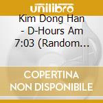 Kim Dong Han - D-Hours Am 7:03 (Random Cover)