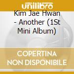 Kim Jae Hwan - Another (1St Mini Album) cd musicale