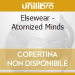 Elsewear - Atomized Minds cd