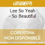 Lee So Yeah - So Beautiful cd